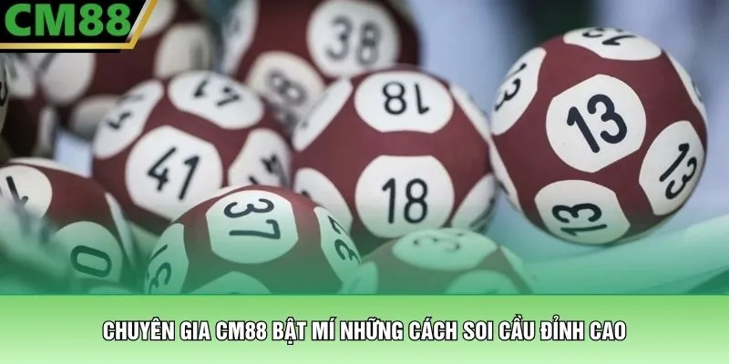 Soi Cầu Bạch Thủ Lô - Bí Kíp Chốt Số Bách Phát Bách Trúng 3 Chuyên gia CM88 bật mí những cách soi cầu đỉnh cao