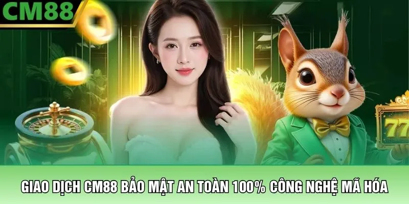 CM88 Home 19 Giao dịch CM88 bảo mật an toàn 100% công nghệ mã hóa