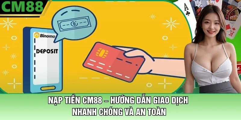 Nạp Tiền CM88 – Hướng Dẫn Giao Dịch Nhanh Chóng Và An Toàn 1 Nạp Tiền CM88 – Hướng Dẫn Giao Dịch An Toàn Và Nhanh Chóng