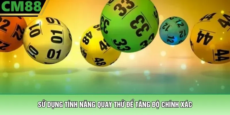Bao Lô 7 Miền Nam - Chinh Phục Giải Thưởng Lớn Cùng CM88 4 Sử dụng tính năng quay thử để tăng độ chính xác